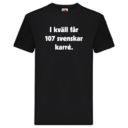 T-Shirt, "I kväll får 107 svenskar karré"