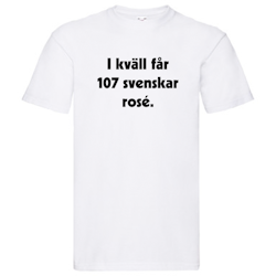 T-Shirt, "I kväll får 107 svenskar rosé"