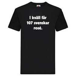 T-Shirt, "I kväll får 107 svenskar rosé"