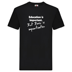 T-Shirt - Education is important, but beer is importanter