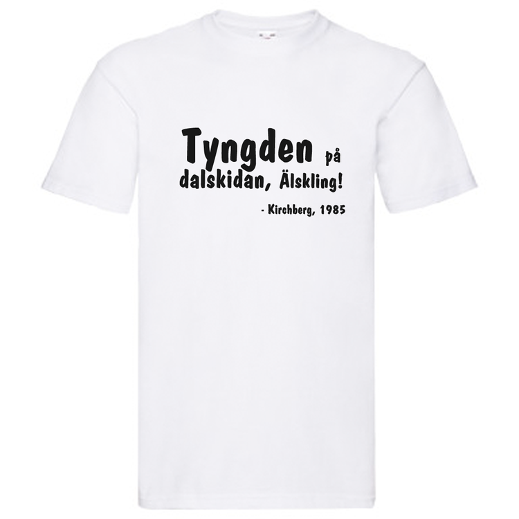 T-Shirt, "Tyngden på dalskidan, älskling", Svenska Citat