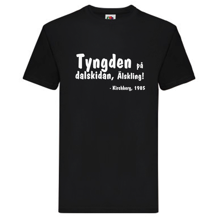 T-Shirt, "Tyngden på dalskidan, älskling", Svenska Citat