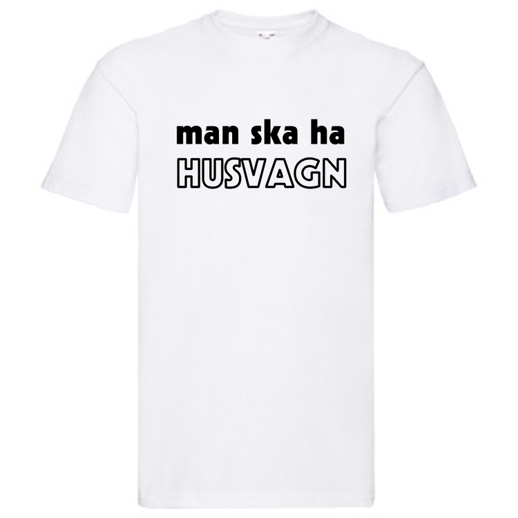 T-Shirt - Man ska ha HUSVAGN