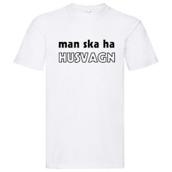 T-Shirt - Man ska ha HUSVAGN
