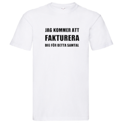 T-Shirt - Jag kommer fakturera dig för detta samtal