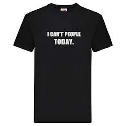 T-Shirt - I can't people today