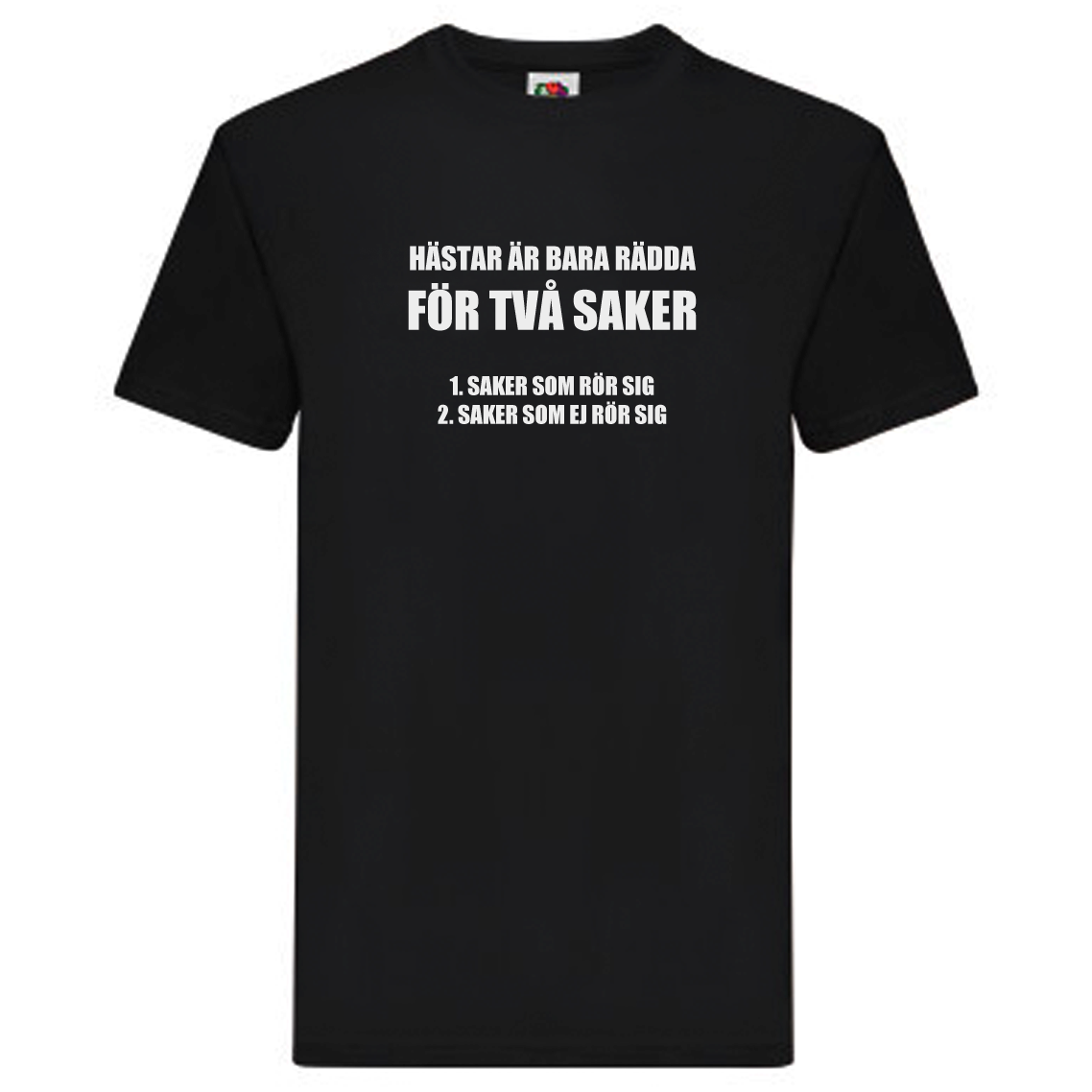 T-Shirt - Hästar är bara rädda för två saker