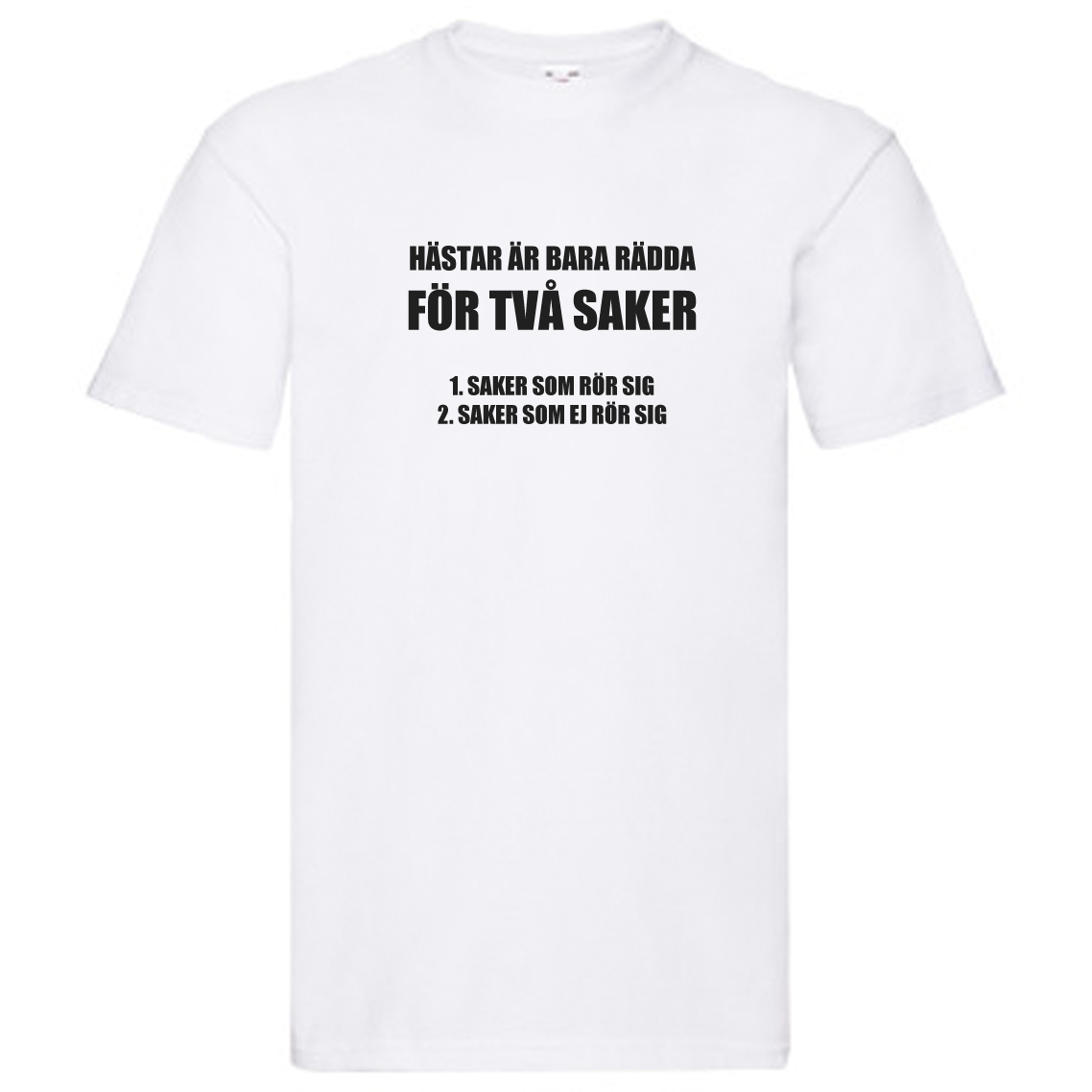 T-Shirt - Hästar är bara rädda för två saker