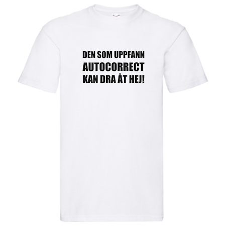 T-Shirt - Den som uppfann autocorrect kan dra åt hej!