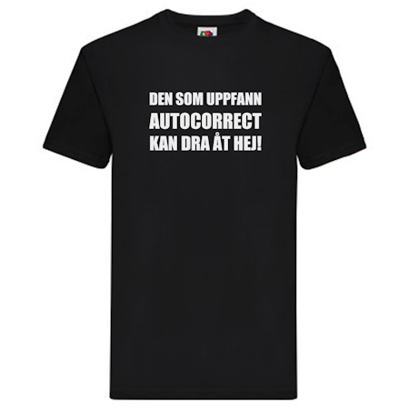 T-Shirt - Den som uppfann autocorrect kan dra åt hej!