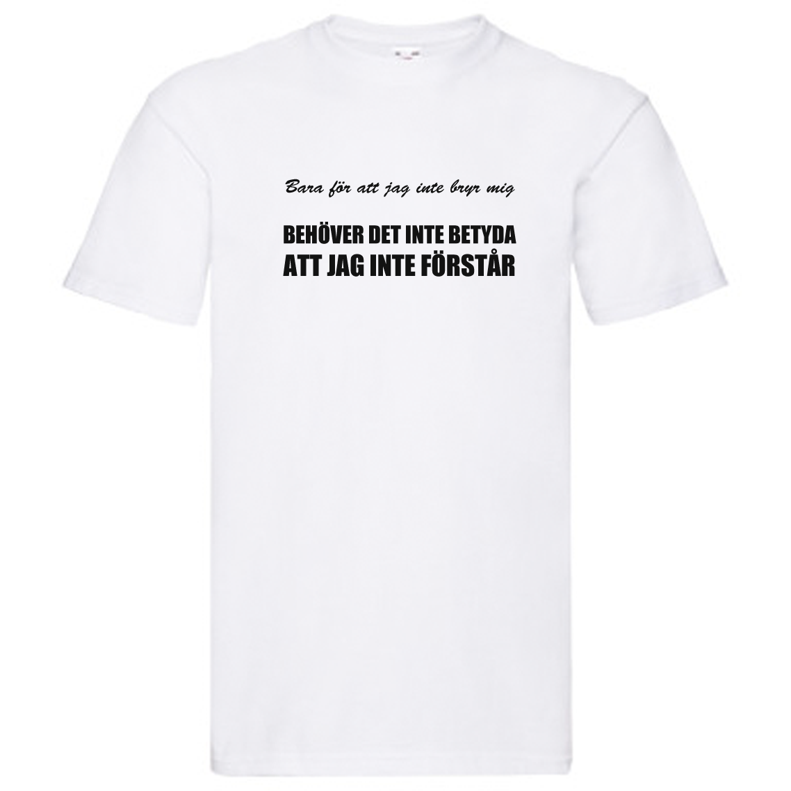 T-Shirt - Bara för att jag inte bryr mig