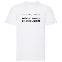 T-Shirt - Bara för att jag inte bryr mig