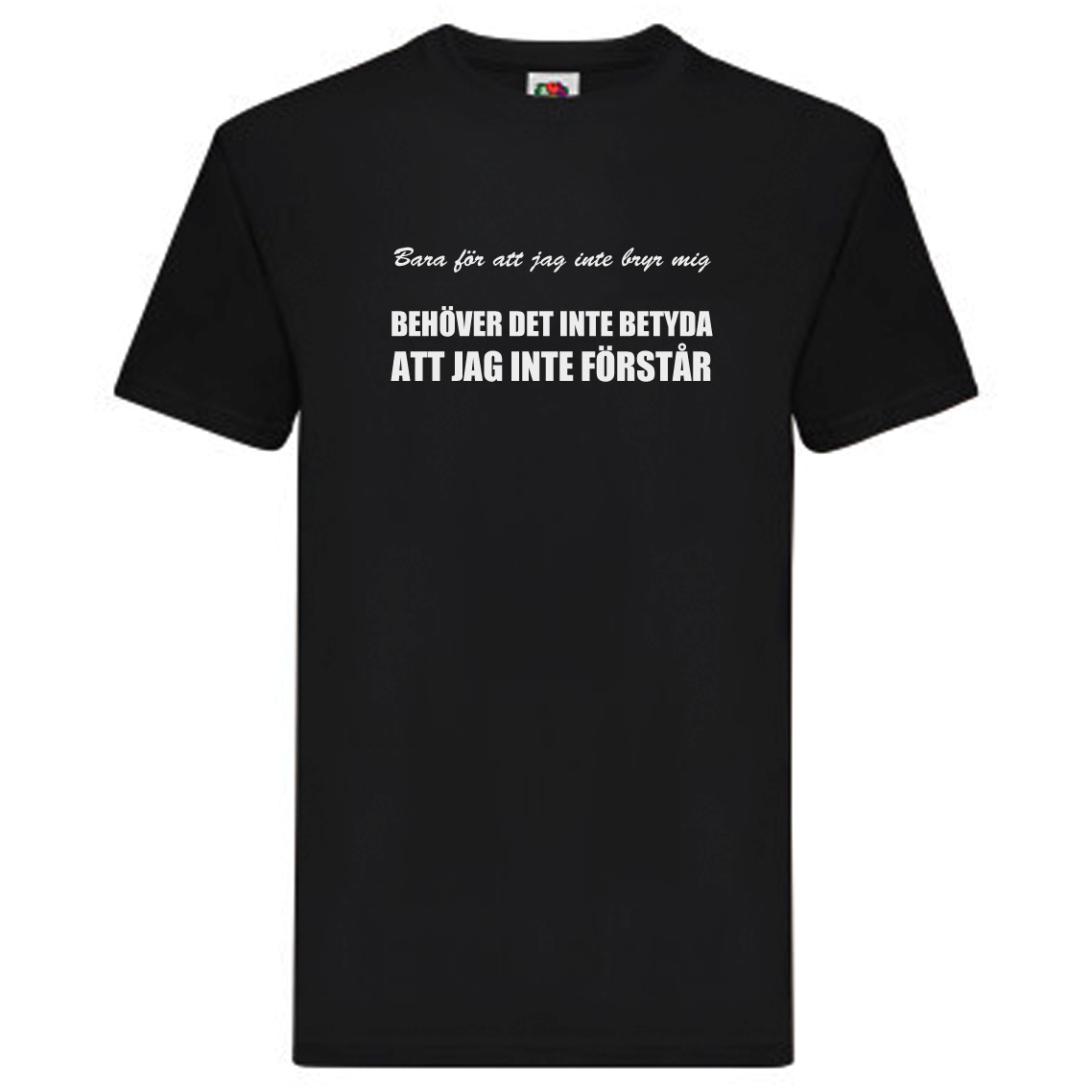 T-Shirt - Bara för att jag inte bryr mig