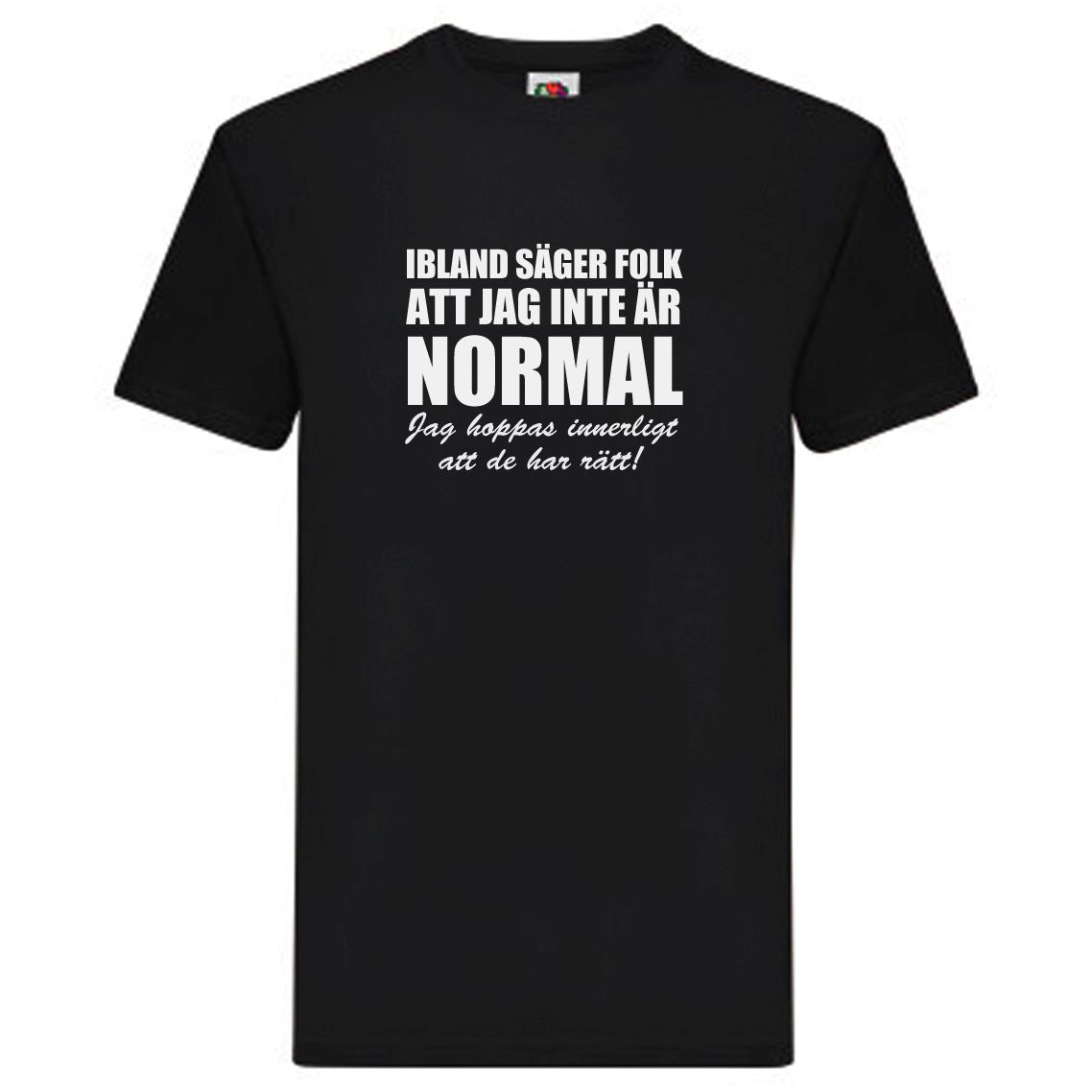 T-Shirt - Ibland säger folk att jag inte är normal