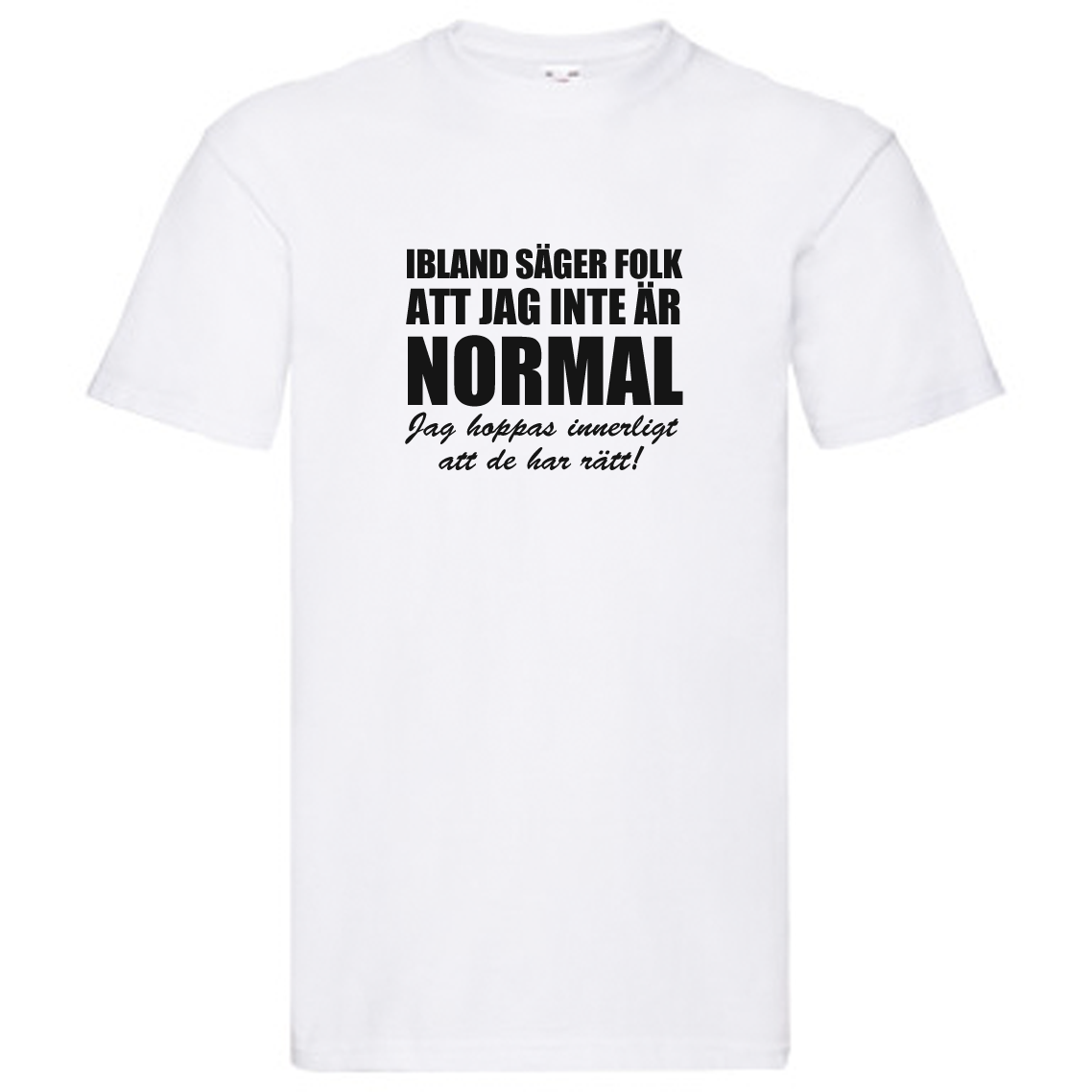 T-Shirt - Ibland säger folk att jag inte är normal