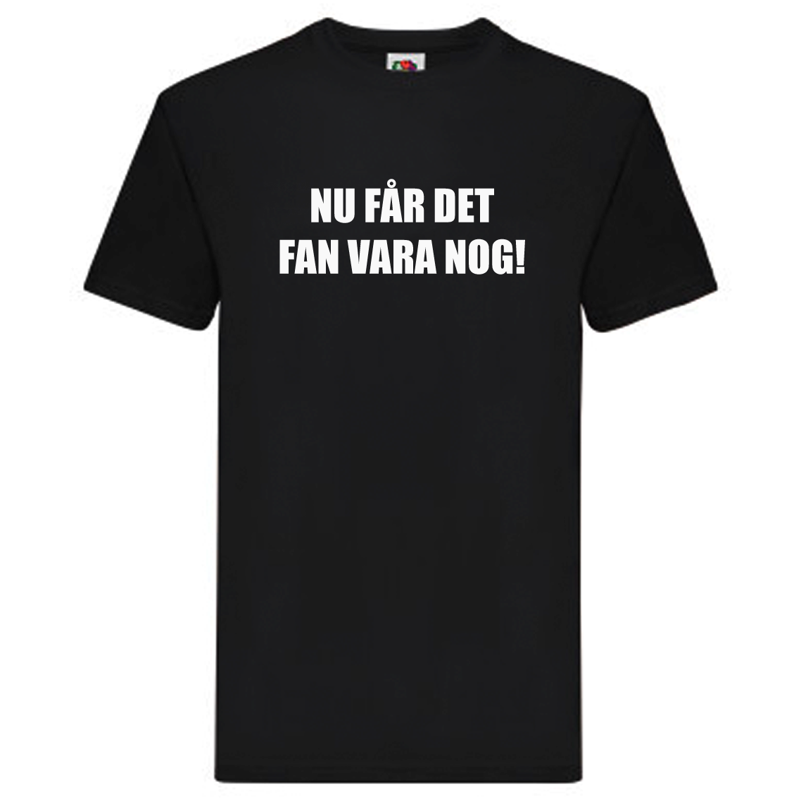 T-Shirt - Nu får det FAN vara nog!
