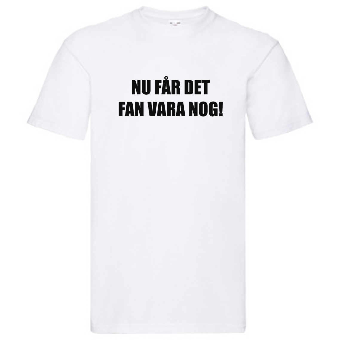 T-Shirt - Nu får det FAN vara nog!