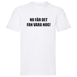 T-Shirt - Nu får det FAN vara nog!