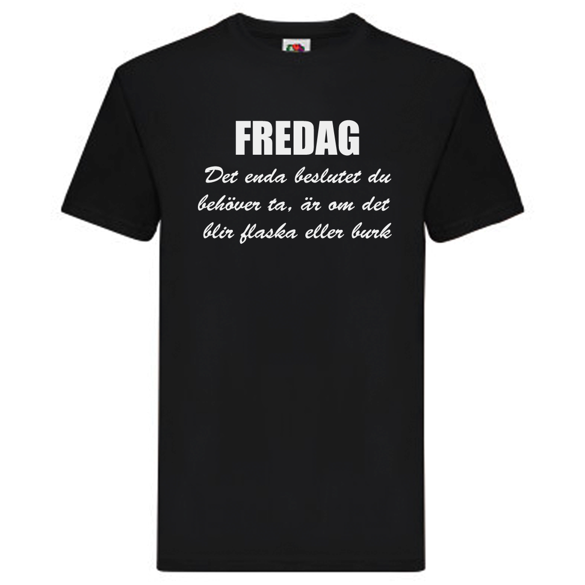 T-Shirt - FREDAG, enda beslutet är flaska eller burk