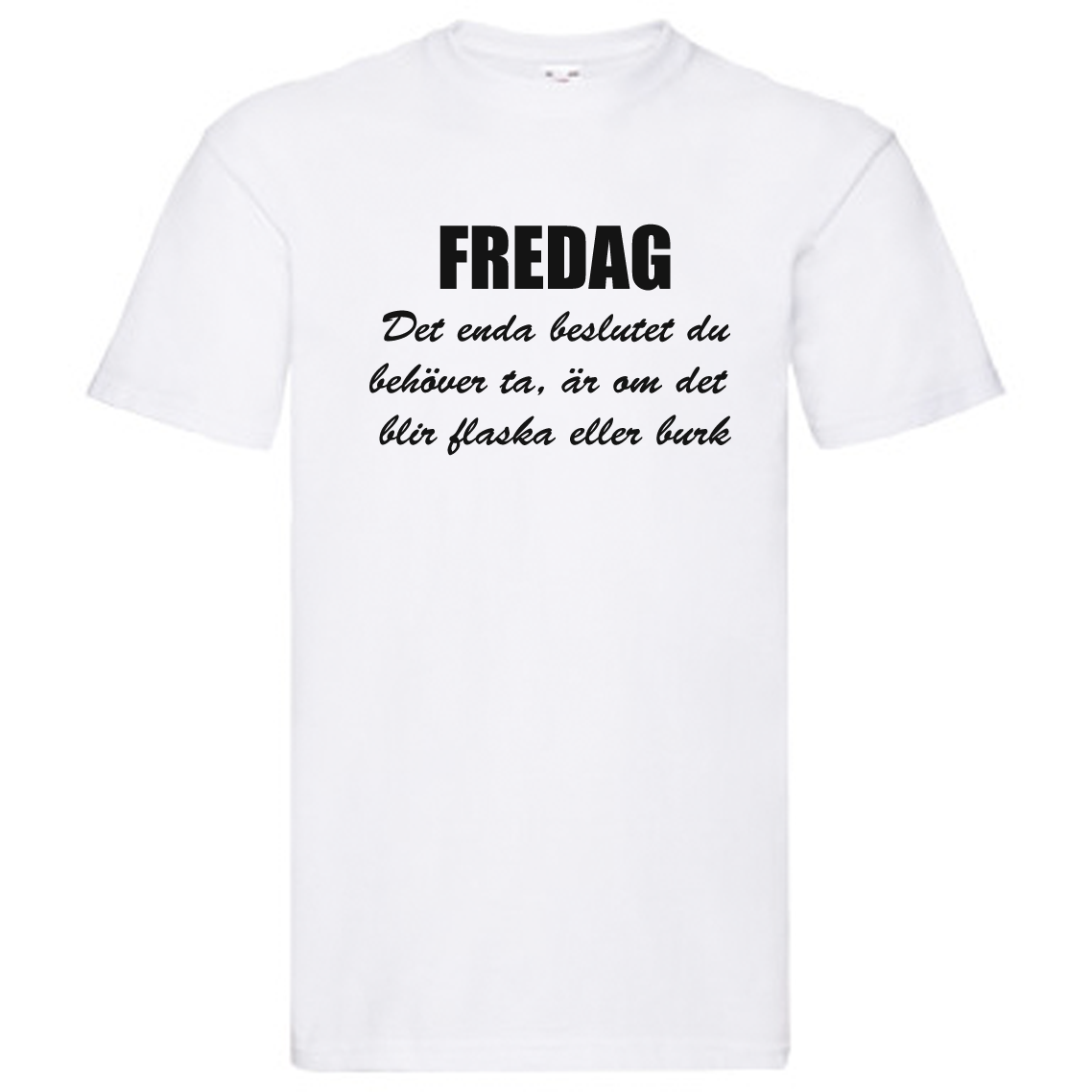 T-Shirt - FREDAG, enda beslutet är flaska eller burk