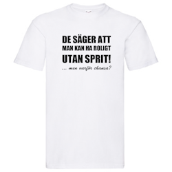 T-Shirt - Roligt utan sprit, men varför chansa