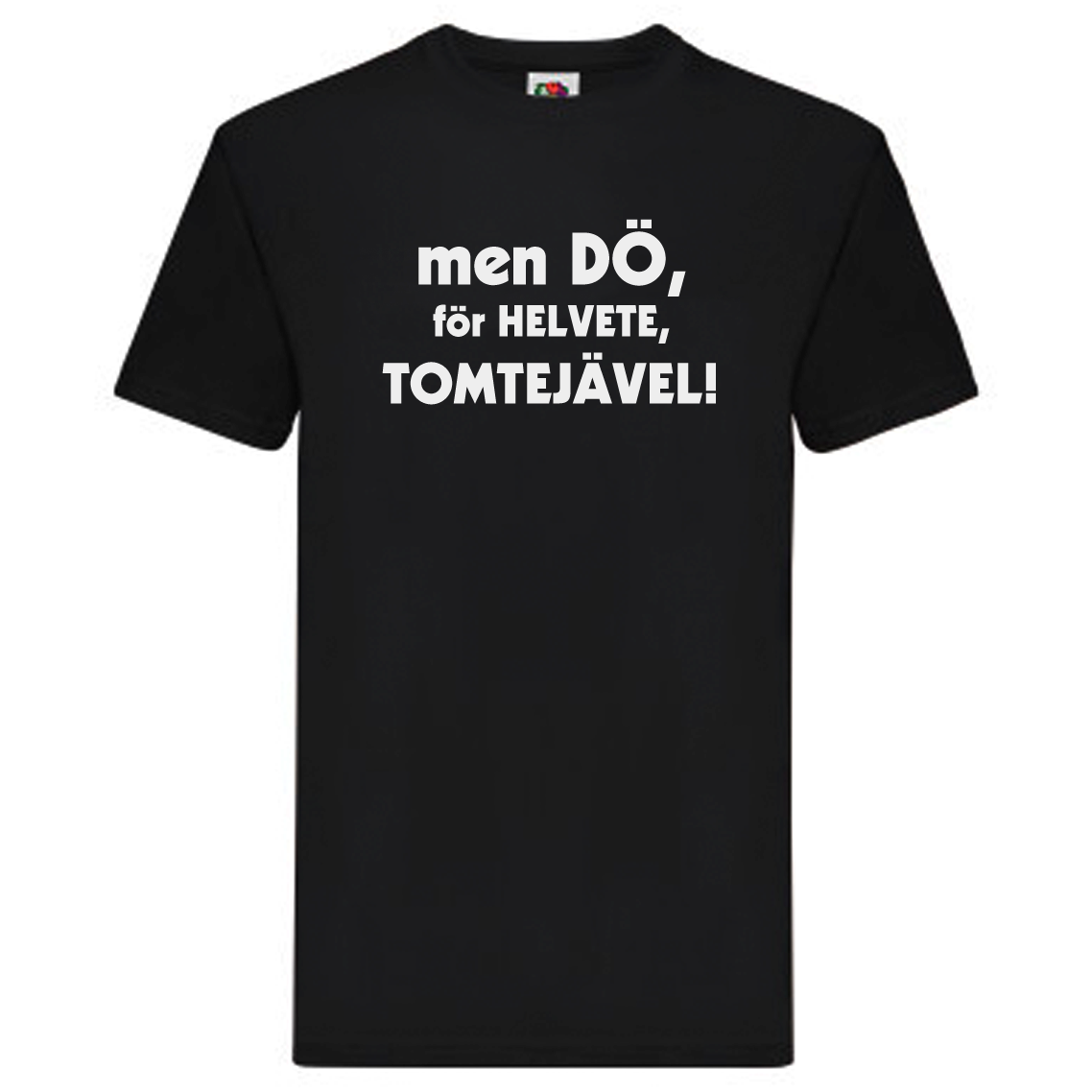 T-Shirt - men dö, för helvete, tomtejävel!