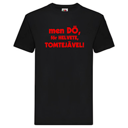 T-Shirt - men dö, för helvete, tomtejävel!
