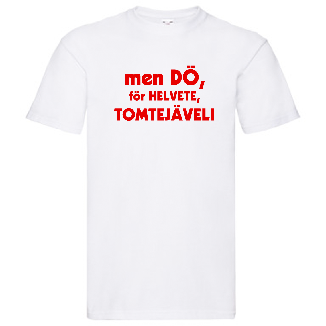 T-Shirt - men dö, för helvete, tomtejävel!