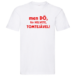 T-Shirt - men dö, för helvete, tomtejävel!