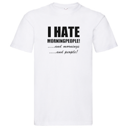 T-Shirt - I hate morningpeople, and mornings, and people!