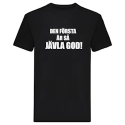 T-Shirt - Den första är så jävla god!