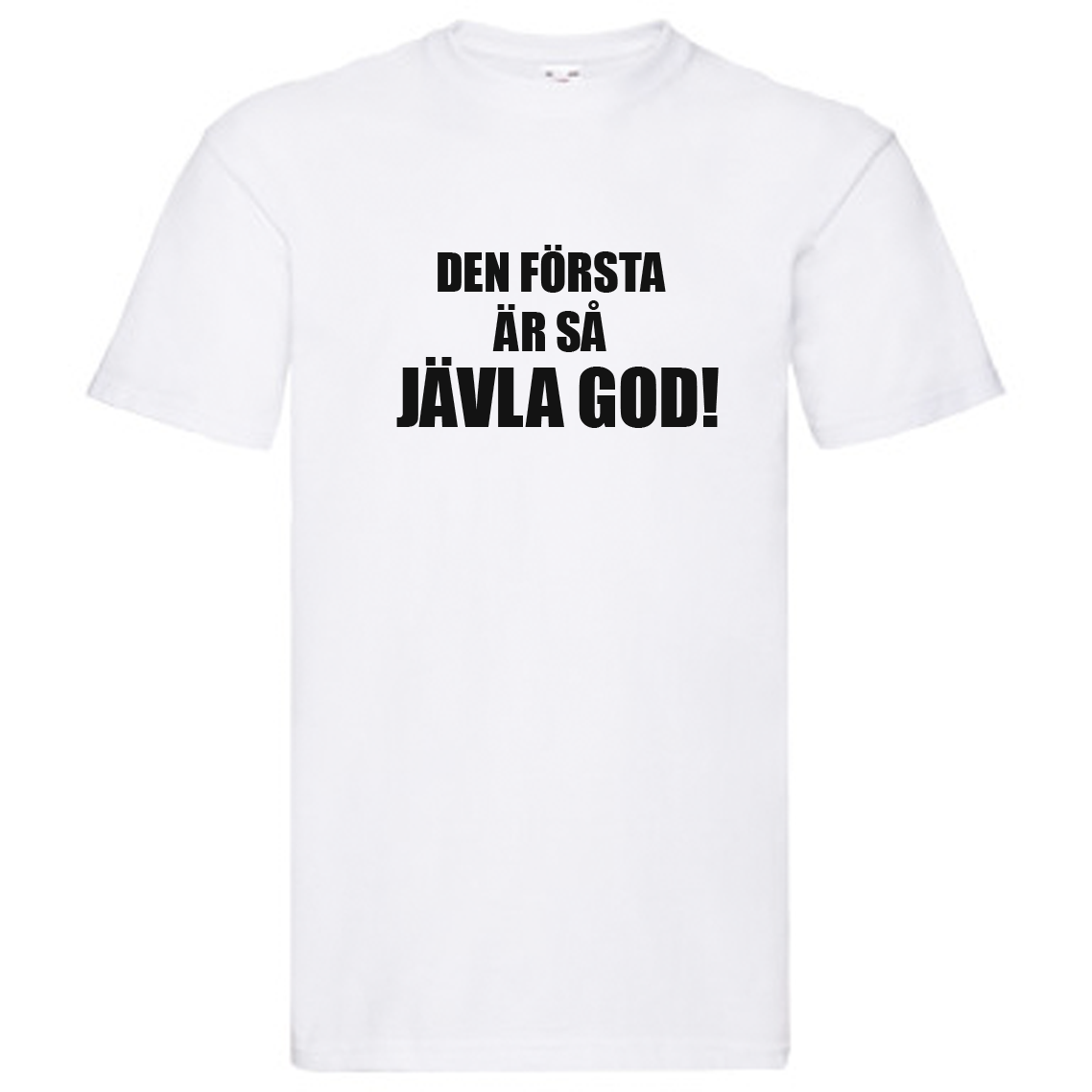 T-Shirt - Den första är så jävla god!