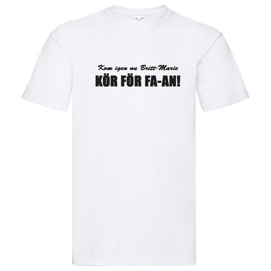 T-Shirt - Kom igen nu Britt-Marie, kör för fa-an