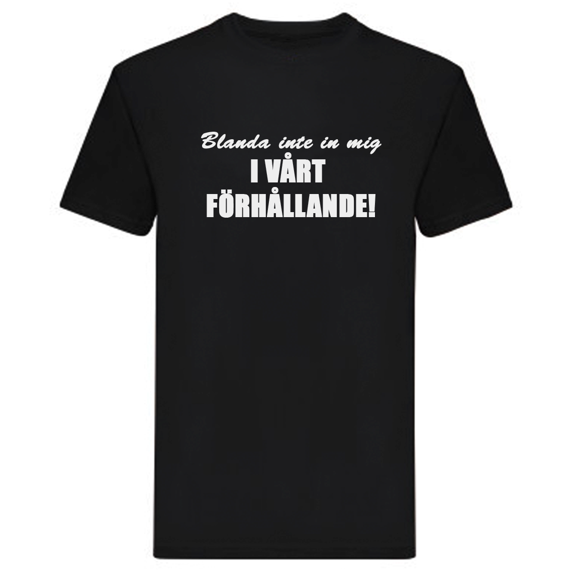 T-Shirt - Blanda inte in mig i vårt förhållande