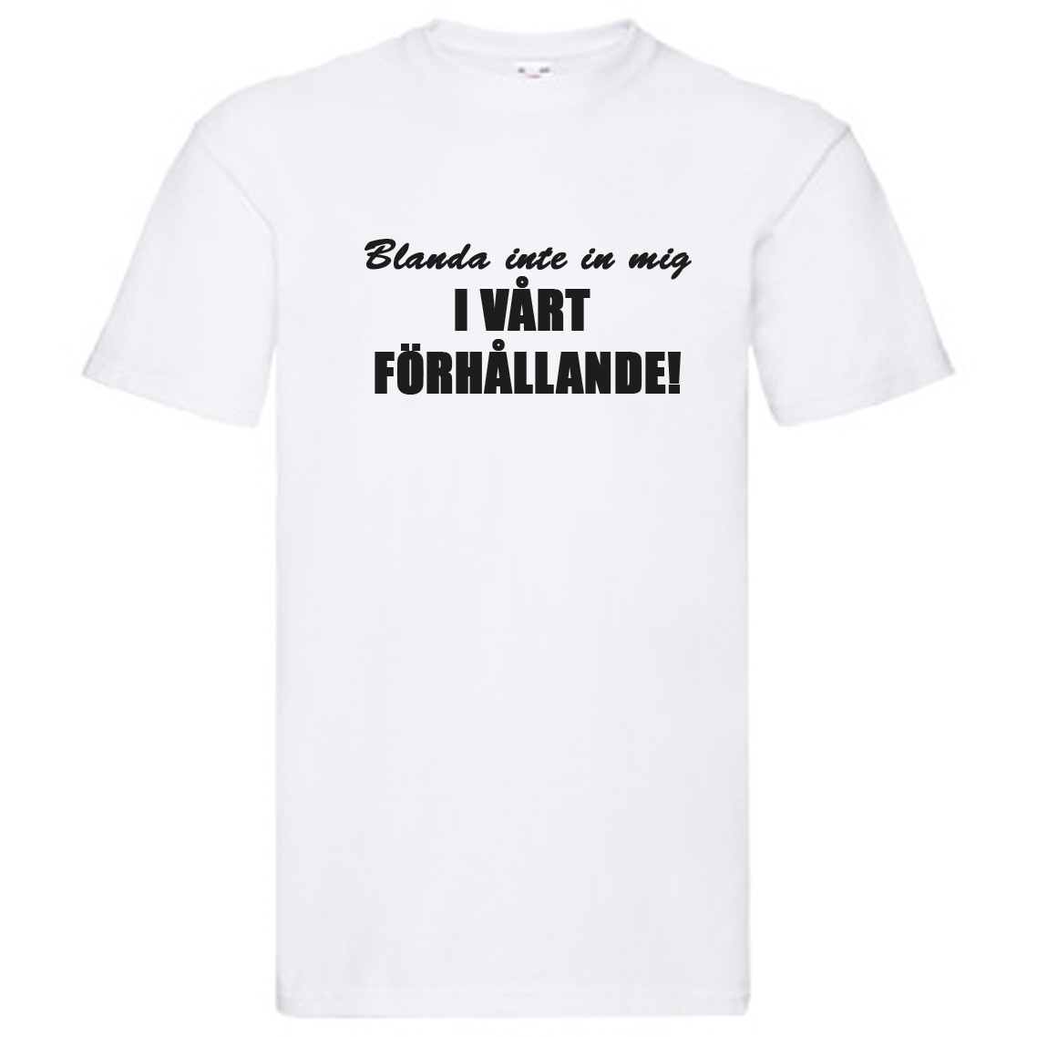 T-Shirt - Blanda inte in mig i vårt förhållande