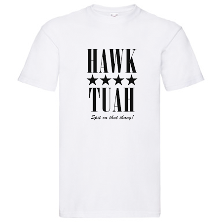 T-Shirt - HAWK TUAH, Spit on that thang!