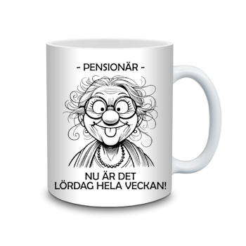 Mugg till Pensionärskan - Nu är det lördag hela veckan