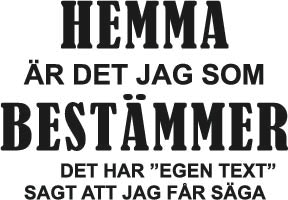 704. Hemma Är Det Jag Som Bestämmer "Egen Text"