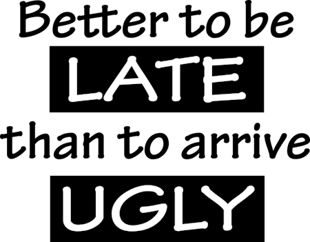 T-shirt "BETTER LATE THAN UGLY"