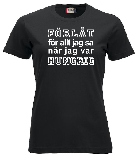 Dam T-shirt "FÖRLÅT...HUNGRIG"
