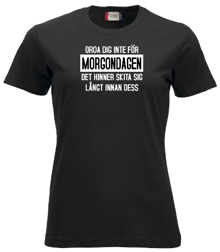 Dam T-shirt "OROA DIG INTE FÖR MORGONDAGEN"