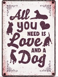 Metallskilt All You Need Is Love And a Dog 21x14,8cm