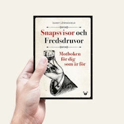 Snapsvisor och Fredsdruvor: motboken för dig som är för