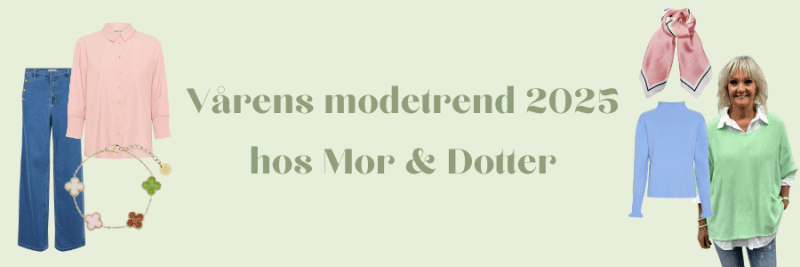 Vårens modetrend 2025 - detta hittar du hos Mor & Dotter!