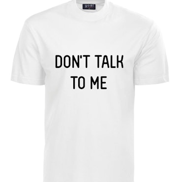 T-SHIRT | DON'T TALK TO ME