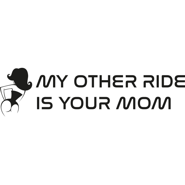 MY OTHER RIDE IS YOUR MOM | PINUP