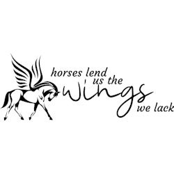 HORSES LEND US THE WINGS WE LACK