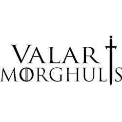 GAME OF THRONES | VALAR MORGHULIS