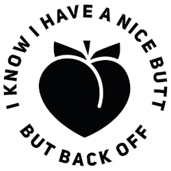 I KNOW I HAVE A NICE BUTT