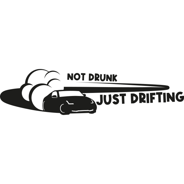 NOT DRUNK, JUST DRIFTING